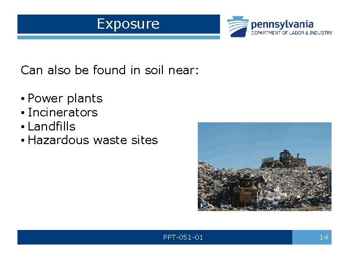 Exposure Can also be found in soil near: • Power plants • Incinerators •