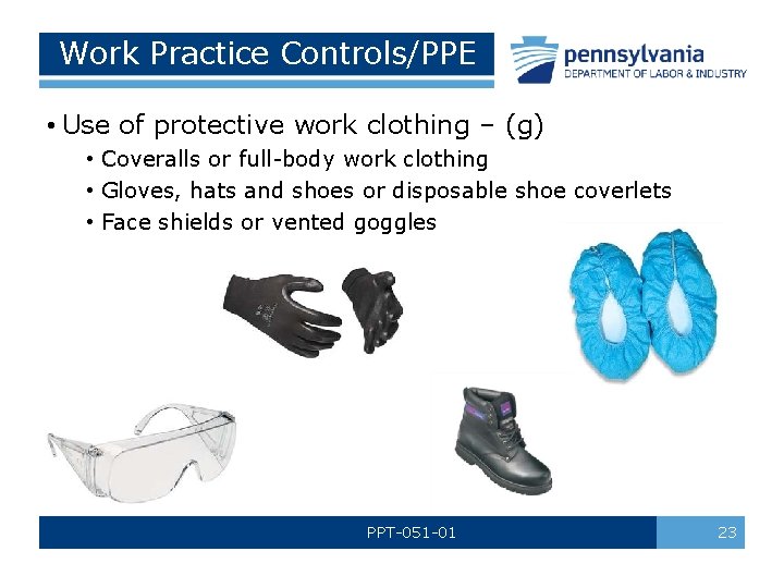 Work Practice Controls/PPE • Use of protective work clothing – (g) • Coveralls or