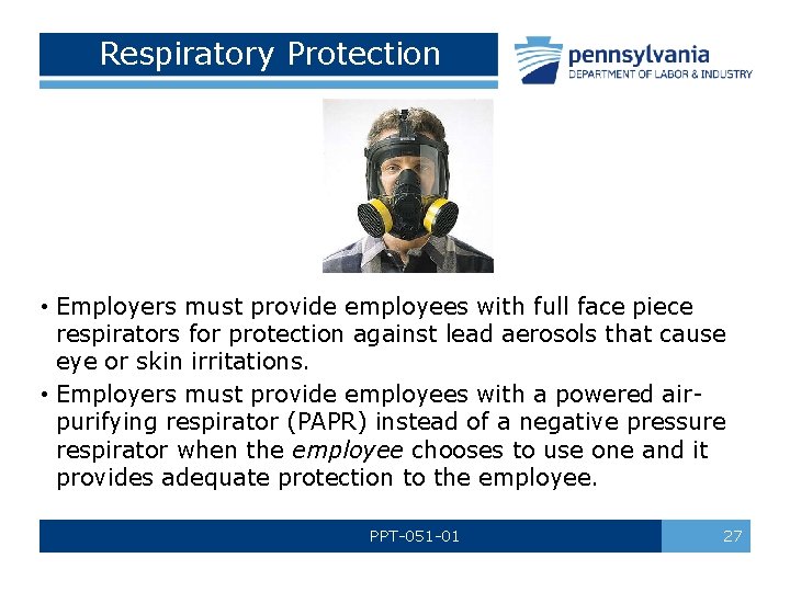 Respiratory Protection • Employers must provide employees with full face piece respirators for protection