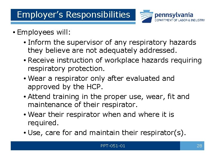 Employer’s Responsibilities • Employees will: • Inform the supervisor of any respiratory hazards they