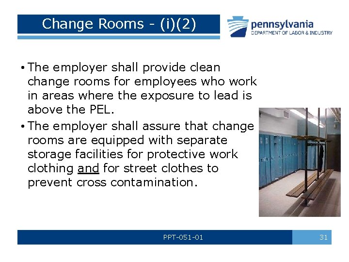 Change Rooms - (i)(2) • The employer shall provide clean change rooms for employees