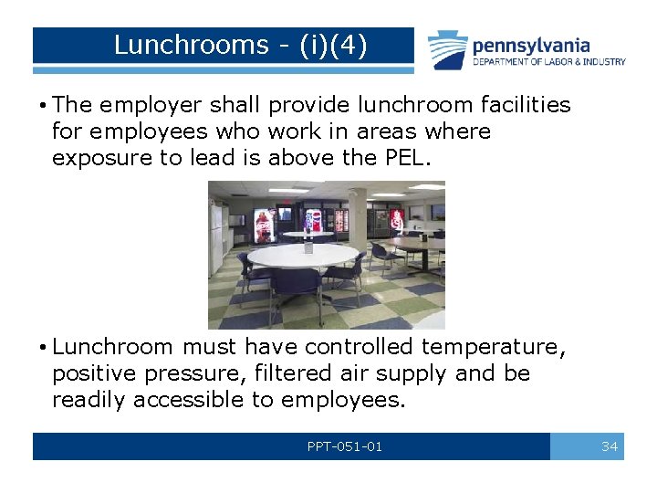 Lunchrooms - (i)(4) • The employer shall provide lunchroom facilities for employees who work