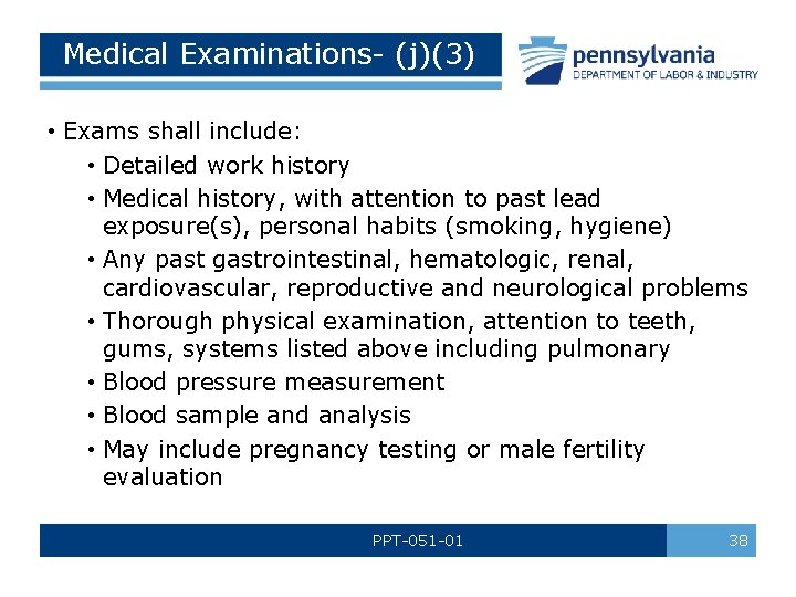 Medical Examinations- (j)(3) • Exams shall include: • Detailed work history • Medical history,