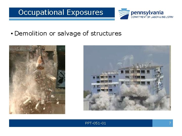 Occupational Exposures • Demolition or salvage of structures PPT-051 -01 7 