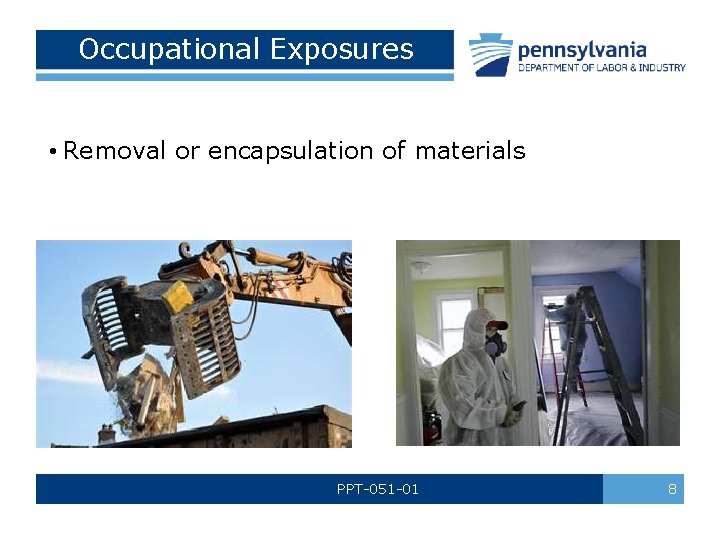 Occupational Exposures • Removal or encapsulation of materials PPT-051 -01 8 