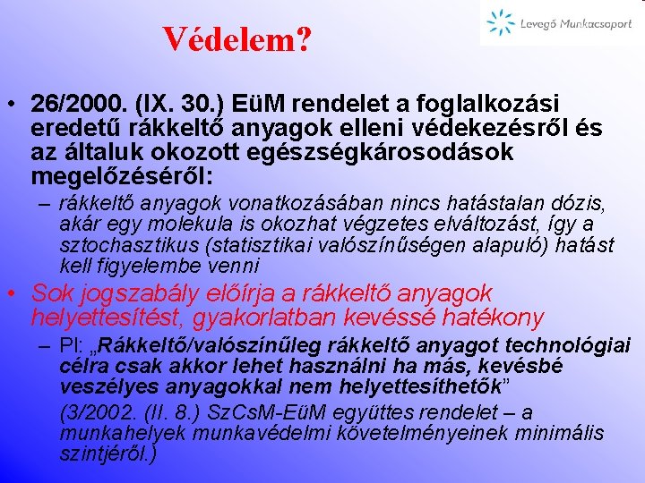 Védelem? • 26/2000. (IX. 30. ) EüM rendelet a foglalkozási eredetű rákkeltő anyagok elleni