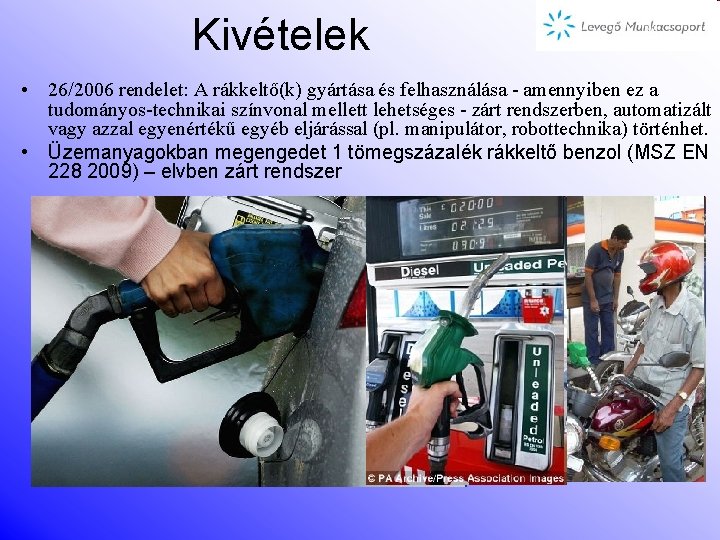 Kivételek • 26/2006 rendelet: A rákkeltő(k) gyártása és felhasználása - amennyiben ez a tudományos-technikai