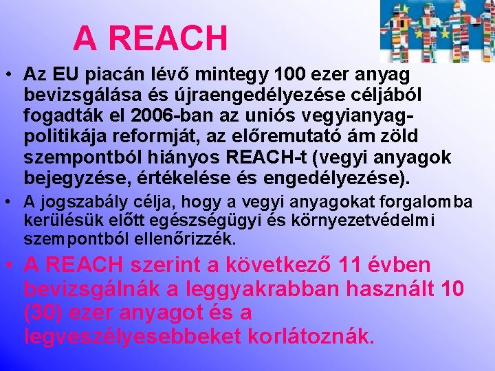 A REACH • Az EU piacán lévő mintegy 100 ezer anyag bevizsgálása és újraengedélyezése