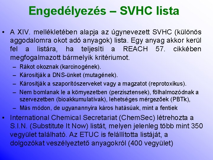 Engedélyezés – SVHC lista • A XIV. mellékletében alapja az úgynevezett SVHC (különös aggodalomra