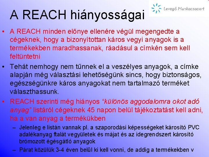 A REACH hiányosságai • A REACH minden előnye ellenére végül megengedte a cégeknek, hogy