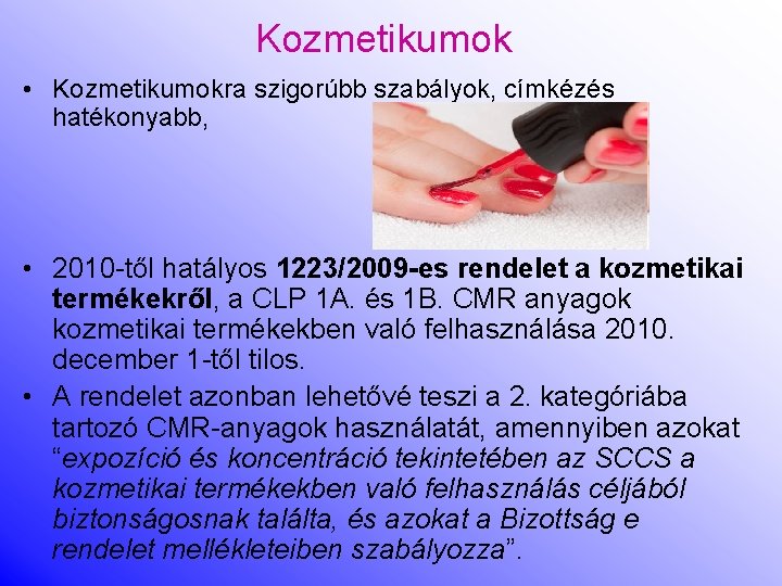 Kozmetikumok • Kozmetikumokra szigorúbb szabályok, címkézés hatékonyabb, • 2010 -től hatályos 1223/2009 -es rendelet