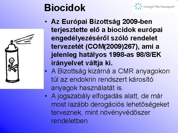 Biocidok • Az Európai Bizottság 2009 -ben terjesztette elő a biocidok európai engedélyezéséről szóló