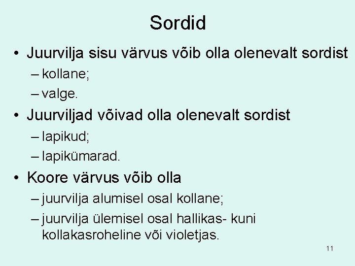 Sordid • Juurvilja sisu värvus võib olla olenevalt sordist – kollane; – valge. •