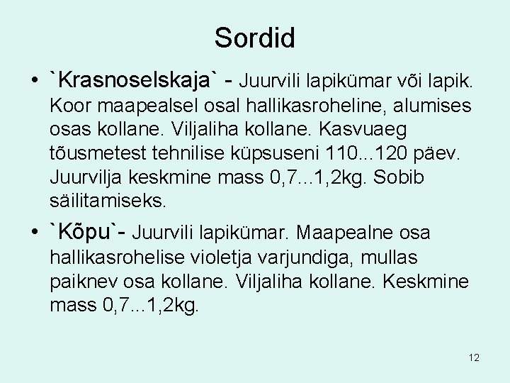 Sordid • `Krasnoselskaja` - Juurvili lapikümar või lapik. Koor maapealsel osal hallikasroheline, alumises osas