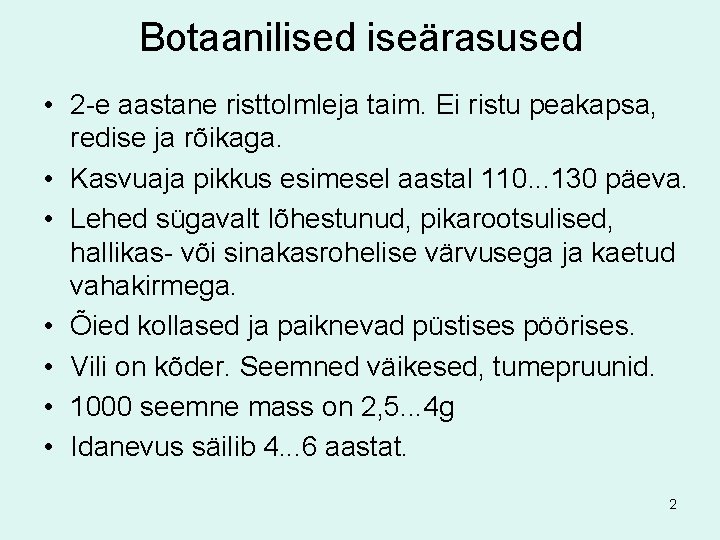 Botaanilised iseärasused • 2 -e aastane risttolmleja taim. Ei ristu peakapsa, redise ja rõikaga.