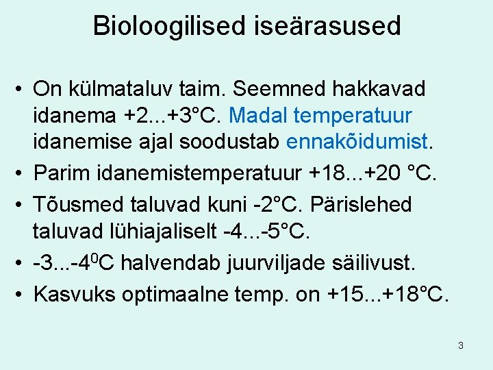 Bioloogilised iseärasused • On külmataluv taim. Seemned hakkavad idanema +2. . . +3°C. Madal