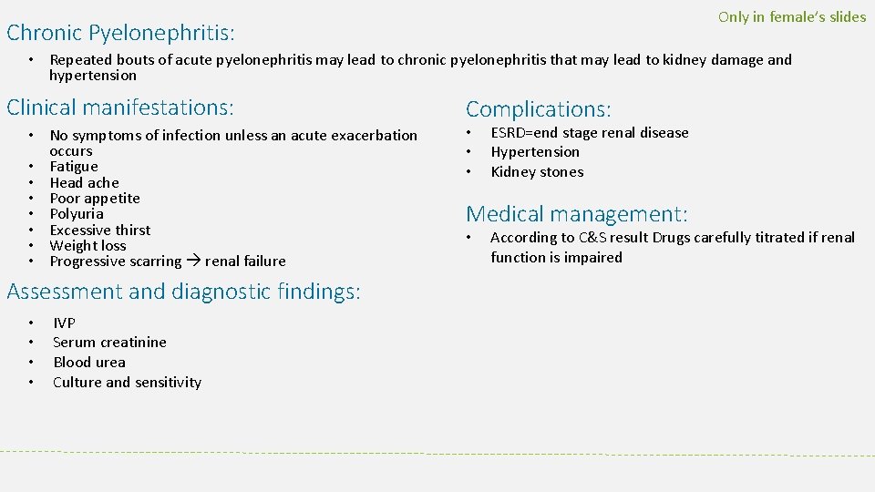 Only in female’s slides Chronic Pyelonephritis: • Repeated bouts of acute pyelonephritis may lead