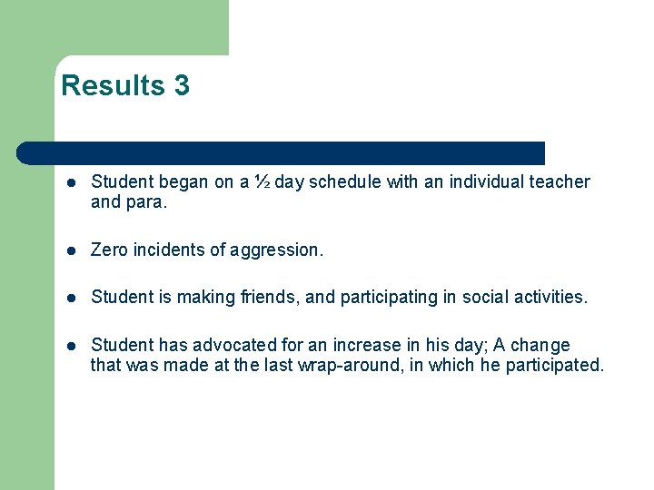 Results 3 l Student began on a ½ day schedule with an individual teacher