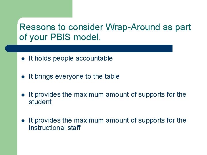 Reasons to consider Wrap-Around as part of your PBIS model. l It holds people