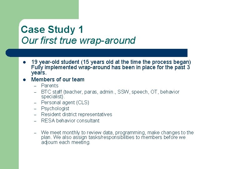 Case Study 1 Our first true wrap-around l l 19 year-old student (15 years