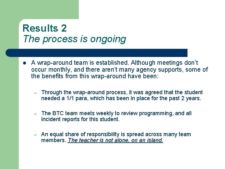 Results 2 The process is ongoing l A wrap-around team is established. Although meetings