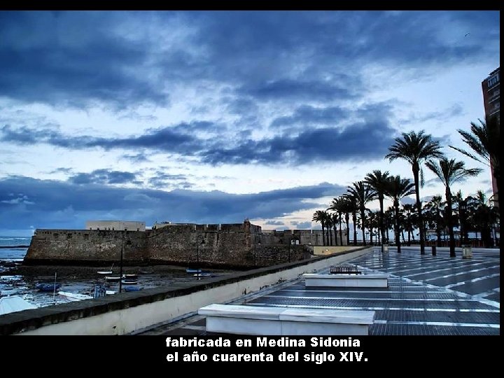 fabricada en Medina Sidonia el año cuarenta del siglo XIV. 