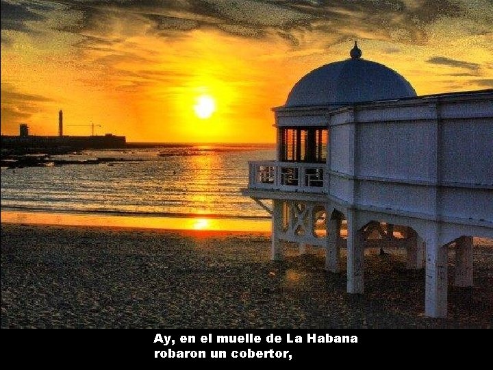 Ay, en el muelle de La Habana robaron un cobertor, 