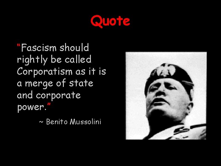 Quote “Fascism should rightly be called Corporatism as it is a merge of state