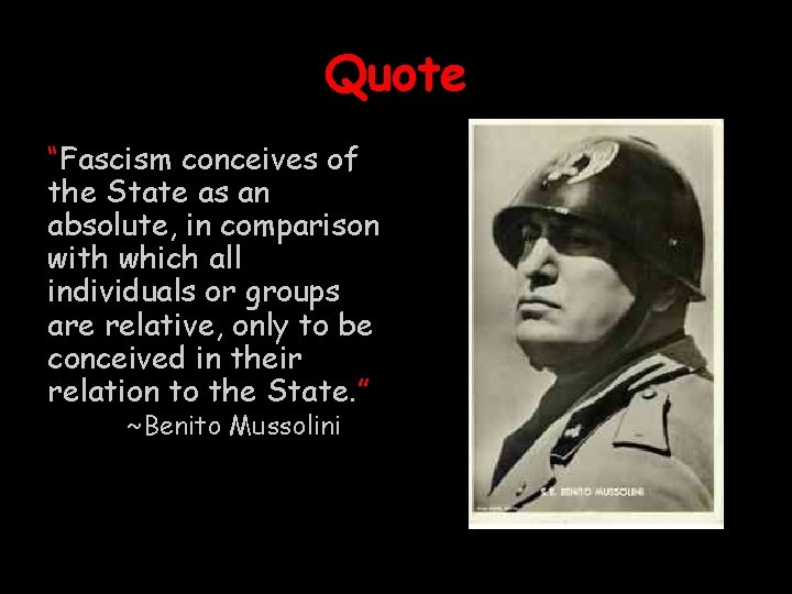 Quote “Fascism conceives of the State as an absolute, in comparison with which all