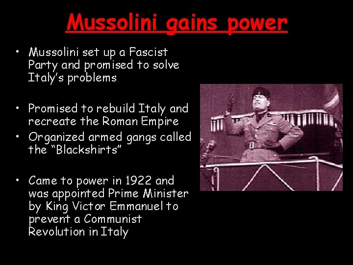Mussolini gains power • Mussolini set up a Fascist Party and promised to solve