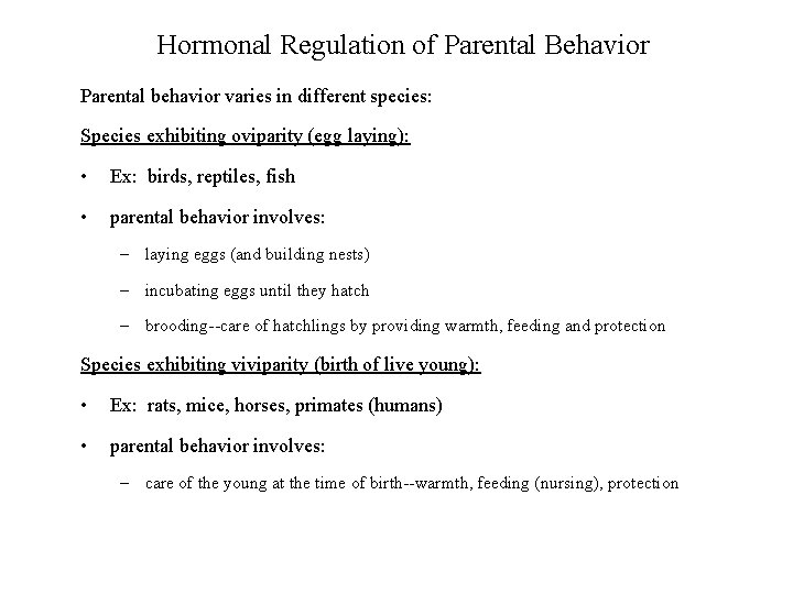 Hormonal Regulation of Parental Behavior Parental behavior varies in different species: Species exhibiting oviparity