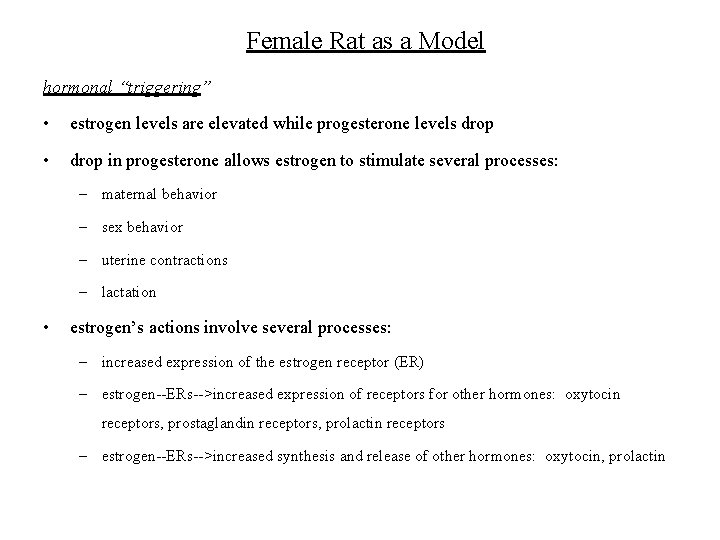Female Rat as a Model hormonal “triggering” • estrogen levels are elevated while progesterone