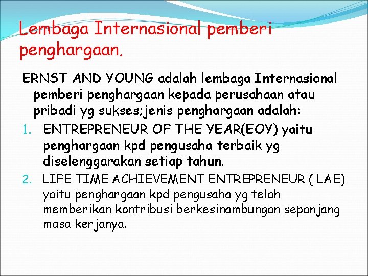 Lembaga Internasional pemberi penghargaan. ERNST AND YOUNG adalah lembaga Internasional pemberi penghargaan kepada perusahaan