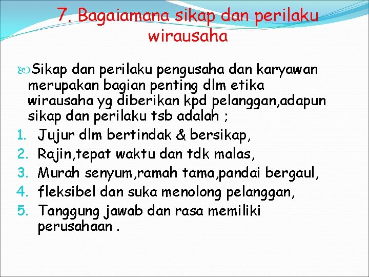 7. Bagaiamana sikap dan perilaku wirausaha Sikap dan perilaku pengusaha dan karyawan merupakan bagian