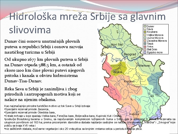 Hidrološka mreža Srbije sa glavnim slivovima Dunav čini osnovu unutrašnjih plovnih puteva u republici