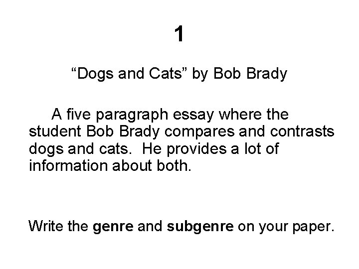 1 “Dogs and Cats” by Bob Brady A five paragraph essay where the student