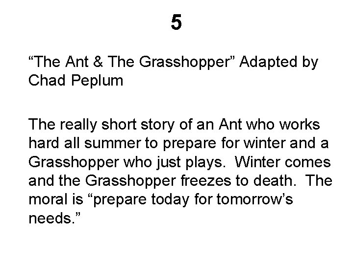 5 “The Ant & The Grasshopper” Adapted by Chad Peplum The really short story
