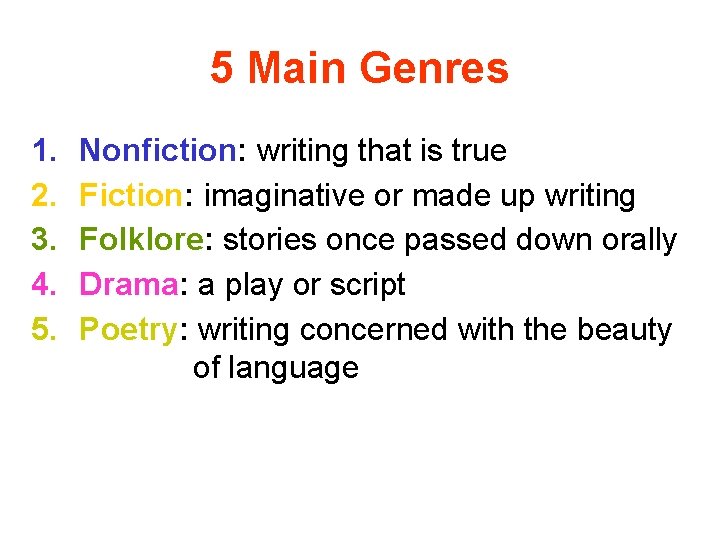 5 Main Genres 1. 2. 3. 4. 5. Nonfiction: writing that is true Fiction: