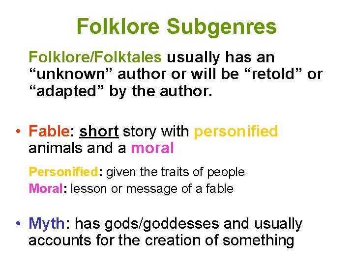 Folklore Subgenres Folklore/Folktales usually has an “unknown” author or will be “retold” or “adapted”