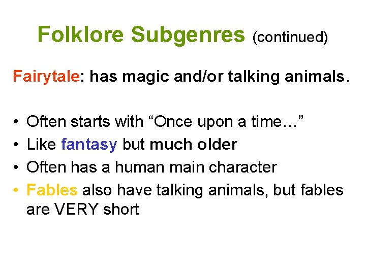 Folklore Subgenres (continued) Fairytale: has magic and/or talking animals. • • Often starts with