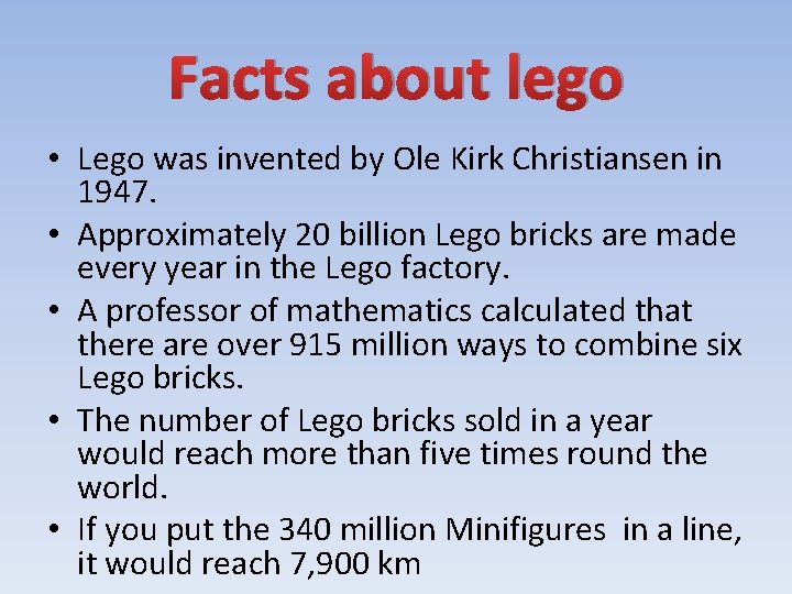 Facts about lego • Lego was invented by Ole Kirk Christiansen in 1947. •
