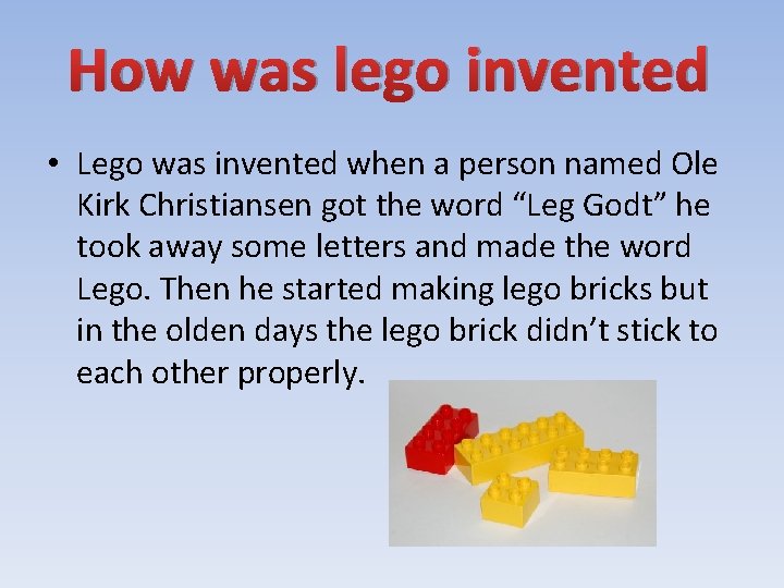 How was lego invented • Lego was invented when a person named Ole Kirk