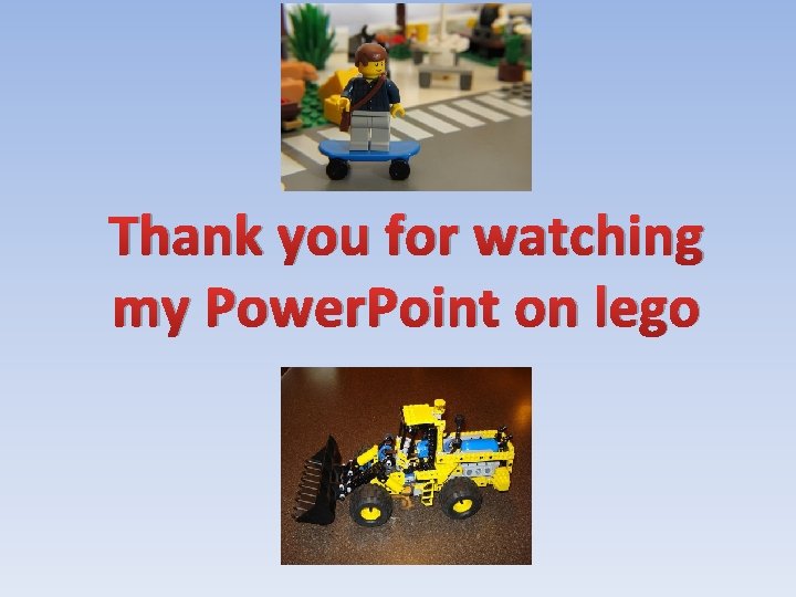 Thank you for watching my Power. Point on lego 