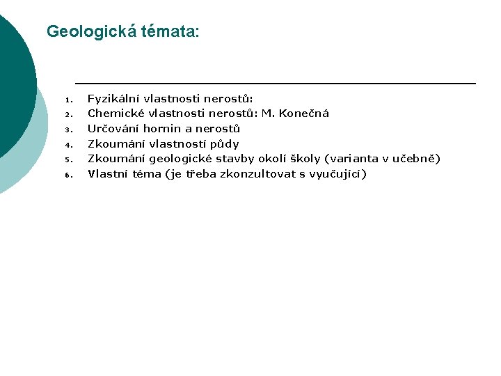 Geologická témata: 1. 2. 3. 4. 5. 6. Fyzikální vlastnosti nerostů: Chemické vlastnosti nerostů: