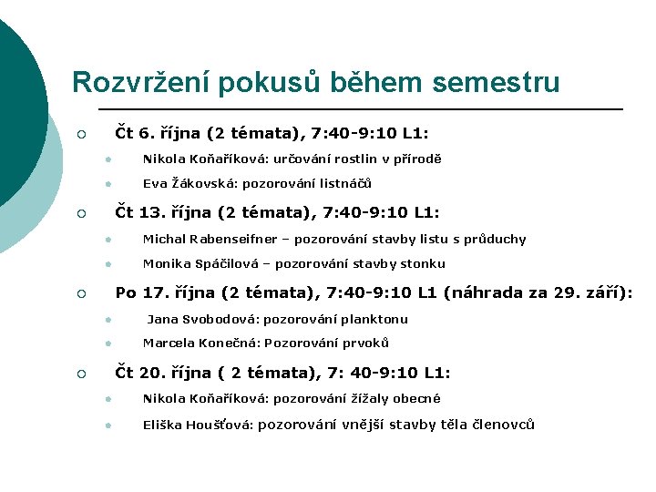 Rozvržení pokusů během semestru Čt 6. října (2 témata), 7: 40 -9: 10 L