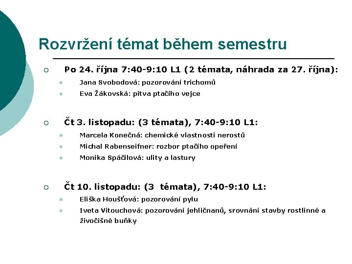 Rozvržení témat během semestru Po 24. října 7: 40 -9: 10 L 1 (2
