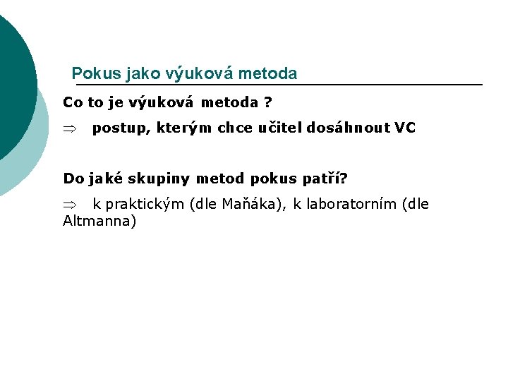 Pokus jako výuková metoda Co to je výuková metoda ? Þ postup, kterým chce