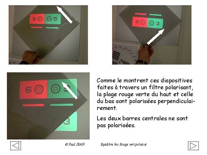 Comme le montrent ces diapositives faites à travers un filtre polarisant, la plage rouge