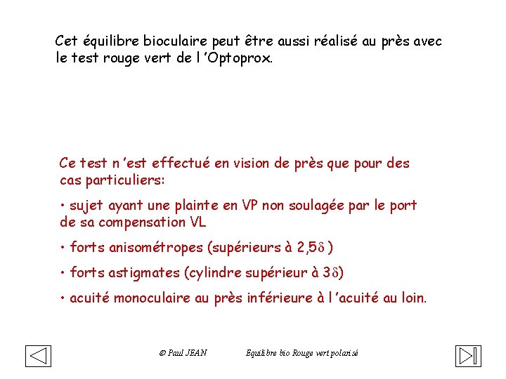 Cet équilibre bioculaire peut être aussi réalisé au près avec le test rouge vert