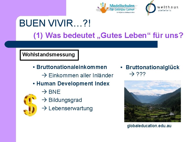 BUEN VIVIR…? ! (1) Was bedeutet „Gutes Leben“ für uns? Wohlstandsmessung • Bruttonationaleinkommen Einkommen